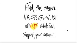 Find the mean 118,50,84,67,101 withOUT calculation. Support your answer.