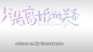 Crush on my ex-husband Ep.7Eng sub.