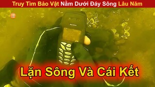 Truy Tìm Bảo Vật Nằm Dưới Đáy Sông Lâu Năm Và Cái Kết Đồ Ngon  || Review Con Người Và Cuộc Sống