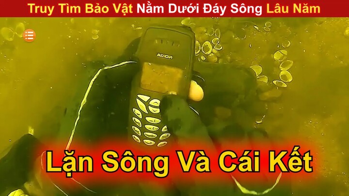 Truy Tìm Bảo Vật Nằm Dưới Đáy Sông Lâu Năm Và Cái Kết Đồ Ngon  || Review Con Người Và Cuộc Sống