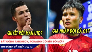 TIN BÓNG ĐÁ TRƯA 30/12: Bất đồng Rangnick, Ronaldo có bến đỗ mới? Quang Hải nhận đề nghị từ LaLiga