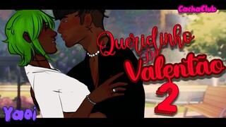 ~•🌈Queridinho Do Valentão 🌈•~ • Parte 2 • Mini-Filme • Yaoi • GachaClub