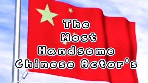 The Most Handsome Chinese Actor's