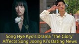 Song Hye Kyo's Drama 'The Glory' Affects Song Joong Ki's Dating News