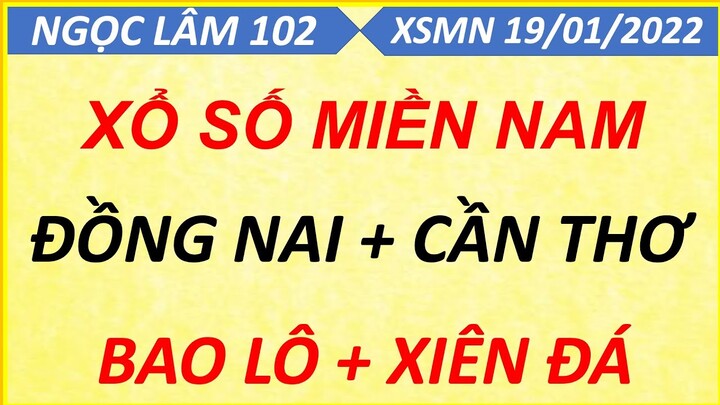 SOI CẦU MIỀN NAM THỨ 4 NGÀY 19/01/2022, XỔ SỐ MIỀN NAM, SOI CẦU XSMN, DỰ ĐOÁN XSMN, NGỌC LÂM 102