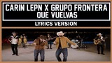 Carin Leon x Grupo Frontera - Que Vuelvas [ Lyrics Version ]