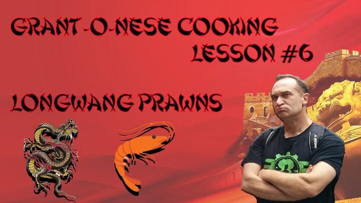 Grantonese Cooking Lesson 6 Long Wang prawns
