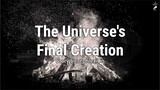 Story Time - The Universe's Final Creation