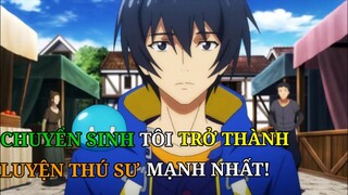 Tóm Tắt Anime | Chuyển Sinh Tôi Trở Thành Luyện Thú Sư Mạnh Nhất P1|Review Phim Anime