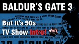 Baldur's Gate 3 But It's 90s TV Show Opening