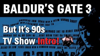 Baldur's Gate 3 But It's 90s TV Show Opening