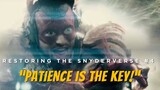 Patience is the KEY! - RESTORING THE SNYDERVERSE #4