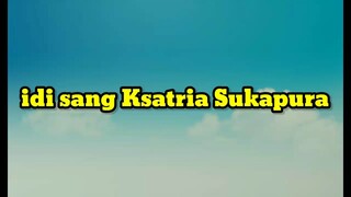 IDI SANG KSATRIA SUKAPURA