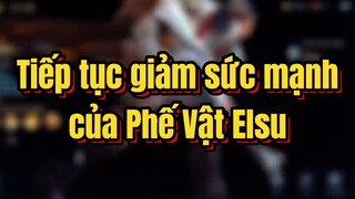 Tiếp tục giảm sức mạnh của phế vậy Elsu