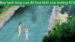 Boy lạnh lùng cưa đổ hoa khôi của trường #23