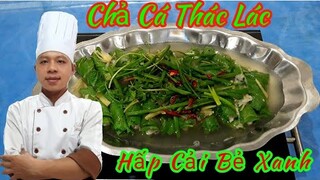 Mẹo Làm Món " Chả Cá Thác Lác Hấp Cải Xanh Ngon Và Đơn Giản Nhất