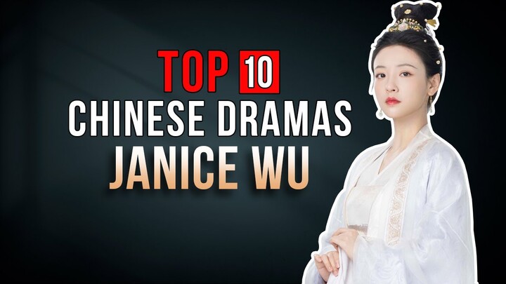 Top 10 Janice Wu Drama List | Wu Qian Dramas Series eng sub