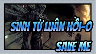 Sinh tử luân hồi-O [AMV]- Save Me_B