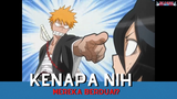 Bleach || ❗❓ Kenapa Nih Mereka Berdua ❗❓