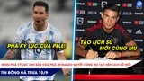 TIN BÓNG ĐÁ TRƯA 10/9: Messi phá kỷ lục giỏi hơn Pele, Ronaldo quyết cùng MU tạo lịch sử