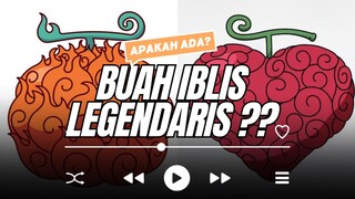 Apakah benar ada buah iblis legendaris??