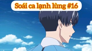 Soái ca lạnh lùng p16