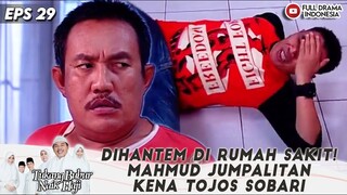 DIHANTEM DI RUMAH SAKIT! MAHMUD JUMPALITAN KENA TOJOS SOBARI - TBNH EPS 29