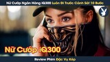 [Review Phim] Nữ Cướp Ngân Hàng iQ300 Luôn Đi Trước Cảnh Sát 10 Bước
