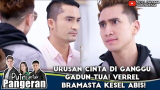 URUSAN CINTA DI GANGGU GADUN TUA! VERREL BRAMASTA KESEL ABIS! - PUTRI UNTUK PANGERAN