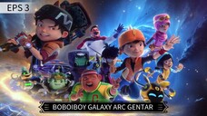 Ep_3 | Boboiboy Galaxy Arc Gentar : Puncak Gentaran Kuasa. Sub Indo