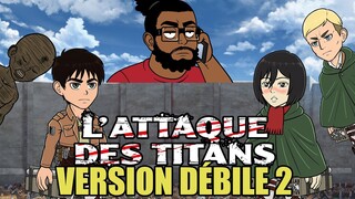 L'ATTAQUE DES TITANS VERSION DÉBILE 2