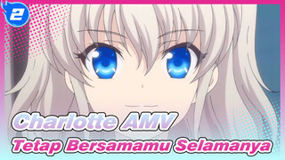 [Charlotte AMV] Tetap Bersamamu Selamanya_2