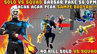 40 KILL SOLO VS SQUAD, ACAK-ACAK  PEAK PAKE SG OPM SAMPE BOOYAH