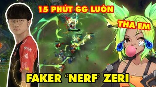 FAKER CHUẨN BỊ "NERF" ZERI - 15 PHÚT TEAM BẠN PHẢI NHẤN ĐẦU HÀNG (8/1/3)