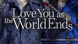 LOVE YOU AS THE WORLD ENDS EP 1