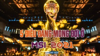 5 ĐIỀU ĐÁNG MONG ĐỢI Ở MSI 2021