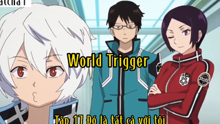 World Trigger_Tập 17 Đó là tất cả đối với tôi