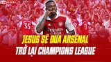 ARSENAL 4-2 LEICESTER: Jesus bùng cháy - Pháo thủ hướng về CHAMPIONS LEAGUE