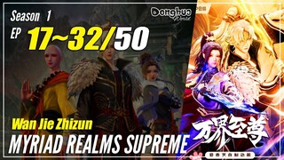 【Wan Jie Zhizun】 Season 1 EP 17~32 - Myriad Realms Supreme | Donghua Sub Indo 1080P