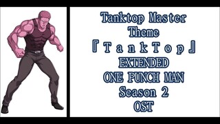 『 T a n k T o p 』- [ Tanktop Master Theme ] - {EXTENDED} - ONE PUNCH MAN Season 2 OST