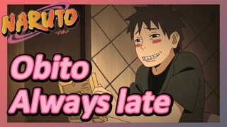 Obito Always late