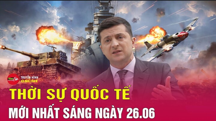 Toàn cảnh thời sự quốc tế sáng 26/6: Nga nói gì về kế hoạch đàm phán hòa bình với Ukraine?