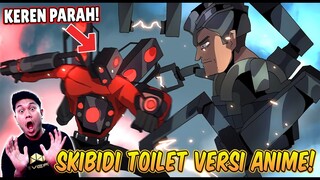 REACTION SKIBIDI TOILET VERSI ANIME! KETIKA SEMUA CHARACTER SKIBIDI TOILET JADI ANIME KEREN PARAH!