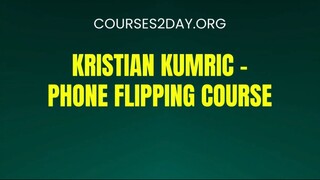 [COURSES2DAY.ORG] Kristian Kumric – Phone Flipping Course Download
