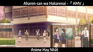 Aharen-san wa Hakarenai -「 AMV 」Hay Nhất