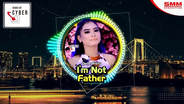 Dede Risty - I`m Not Father / Aku gak Papa ( OFFICIAL REMIX) {CYBER DJ}