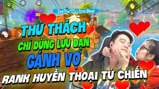 Free Fire: Thử Thách Chỉ Cầm Lựu Đạn Gánh Vợ Rank Huyền Thoại Tử Chiến Được Vợ Hôn Nát Mặt