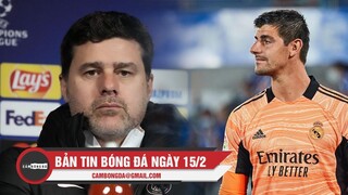 Bản tin Bóng Đá ngày 15/2 | Pochettino mở đường tới M.U; Courtois nhận thống kê buồn trước PSG