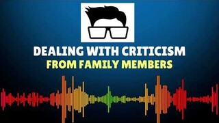 Dealing with Criticism From Family Members