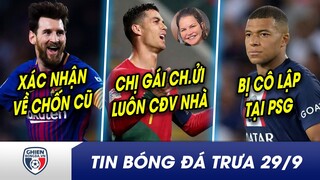 TIN BÓNG ĐÁ TRƯA 29/9: Barca XÁC NHẬN chiêu mộ Messi? Đá quá tệ, chị gái Ronaldo CHỬI luôn CĐV Bồ